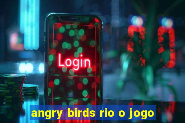 angry birds rio o jogo